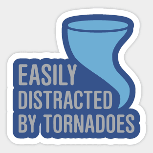 Easily Distracted by Tornadoes Sticker